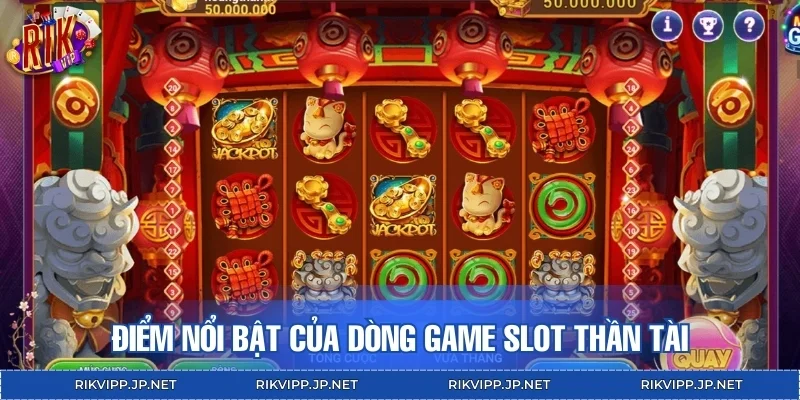 Điểm nổi bật của dòng game slot thần tài