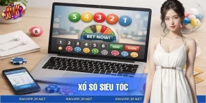 Xổ Số Siêu Tốc - Cược Tốc Độ Cao, Nhanh Trúng Lớn Tại RIKVIP