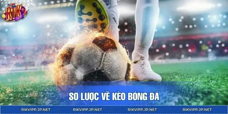 Sơ lược về kèo bóng đá