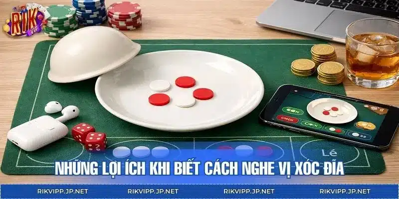 Những lợi ích khi biết cách nghe vị xóc đĩa