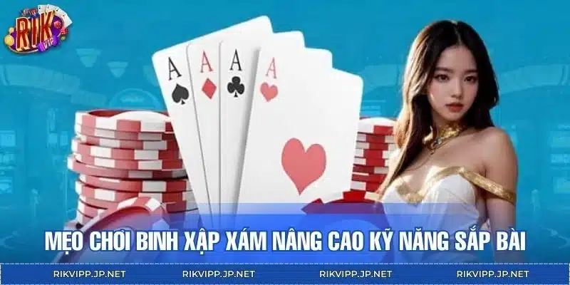 Mẹo chơi binh xập xám nâng cao kỹ năng sắp bài